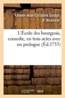 Image for L'?cole Des Bourgeois, Comedie, En Trois Actes Avec Un Prologue