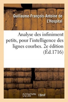 Image for Analyse Des Infiniment Petits, Pour l'Intelligence Des Lignes Courbes. 2e ?dition