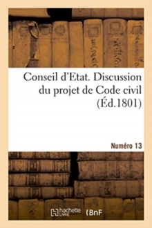 Image for Conseil d'Etat. Discussion Du Projet de Code Civil. Num?ro 13