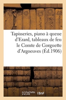 Image for Tapisseries Anciennes, Piano ? Queue d'Erard, Services Vieux Tournay, Belle Console Louis XV : Tableaux Anciens de Feu Le Comte de Gorguette d'Argoeuves