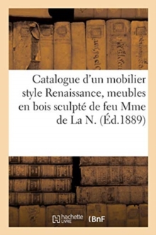 Image for Catalogue d'Un Mobilier Style Renaissance, Meubles En Bois Sculpt?, Meubles Louis XVI Et de Style