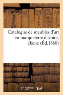 Image for Catalogue de Meubles d'Art En Marqueterie d'Ivoire, ?b?ne