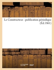 Image for Le Constructeur: Publication Periodique (Ed.1861)