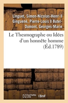 Image for Le Thesmographe Ou Id?es d'Un Honn?te Homme Sur Un Projet de R?glement