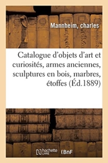 Image for Catalogue d'Objets d'Art Et Curiosit?s, Armes Anciennes, Sculptures En Bois, Marbres, ?toffes
