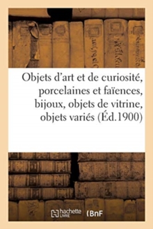 Image for Objets d'Art Et de Curiosit?, Porcelaines Et Fa?ences, Bijoux, Objets de Vitrine, Objets Vari?s
