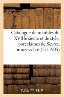 Image for Catalogue de Meubles Du Xviiie Si?cle Et de Style, Anciennes Porcelaines de S?vres
