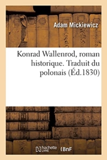Image for Konrad Wallenrod, Roman Historique. Traduit Du Polonais
