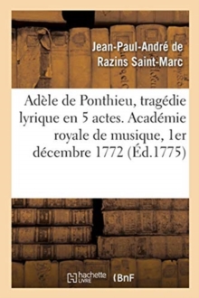 Image for Ad?le de Ponthieu, Trag?die Lyrique En 5 Actes. Acad?mie Royale de Musique, 1er D?cembre 1772