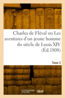 Image for Charles de Fleval Ou Les Aventures d'Un Jeune Homme Du Siecle de Louis XIV. Tome 2