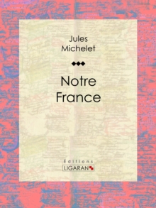 Image for Notre France: Sa Geographie, Son Histoire.