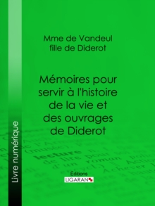 Image for Memoires Pour Servir a L'histoire De La Vie Et Des Ouvrages De Diderot, Par Mme De Vandeul, Sa Fille.