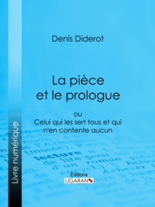 Image for La Piece Et Le Prologue: Ou Celui Qui Les Sert Tous Et Qui N'en Contente Aucun.