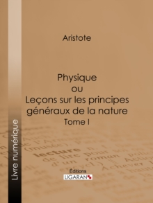 Image for Physique: Ou Lecons Sur Les Principes Generaux De La Nature - Tome I.