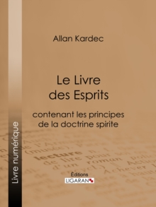 Image for Le Livre Des Esprits: Contenant Les Principes De La Doctrine Spirite