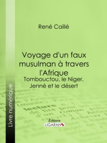 Image for Voyage D'un Faux Musulman a Travers L'afrique: Tombouctou, Le Niger, Jenne Et Le Desert