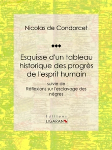 Image for Esquisse D'un Tableau Historique Des Progres De L'esprit Humain: Suivie De Reflexions Sur L'esclavage Des Negres