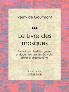 Image for Le Livre Des Masques: Portraits Symbolistes, Gloses Et Documents Sur Les Ecrivains D'hier Et D'aujourd'hui