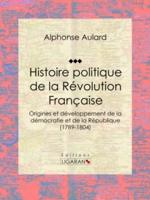 Image for Histoire Politique De La Revolution Francaise: Origines Et Developpement De La Democratie Et De La Republique (1789-1804)