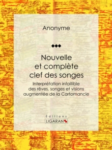 Image for Nouvelle Et Complete Clef Des Songes: Interpretation Infaillible Des Reves, Songes Et Visions Augmentee De La Cartomancie.