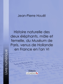 Image for Histoire Naturelle Des Deux Elephans, Male Et Femelle, Du Museum De Paris, Venus De Hollande En France En L'an Vi