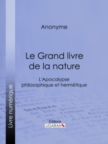 Image for Le Grand Livre De La Nature: L'apocalypse Philosophique Et Hermetique.