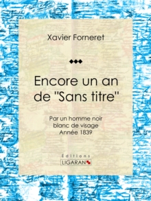 Image for Encore Un an De &quote;sans Titre&quote;: Par Un Homme Noir Blanc De Visage - Annee 1839