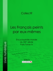 Image for Les Francais Peints Par Eux-memes: Encyclopedie Morale Du Xixe Siecle - Paris Tome Iv.