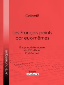 Image for Les Francais Peints Par Eux-memes: Encyclopedie Morale Du Xixe Siecle - Paris Tome I.