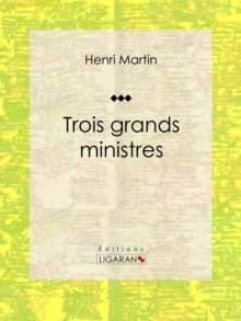 Image for Trois Grands Ministres: Biographie Historique