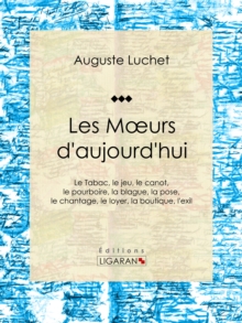 Image for Les Moeurs D'aujourd'hui: Le Tabac, Le Jeu, Le Canot, Le Pourboire, La Blague, La Pose, Le Chantage, Le Loyer, La Boutique, L'exil