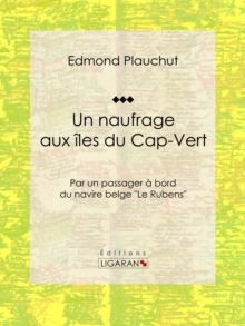Image for Un Naufrage Aux Iles Du Cap-vert: Par Un Passager a Bord Du Navire Belge &quote;le Rubens&quote;