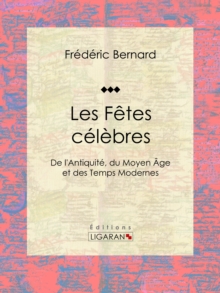 Image for Les Fetes Celebres: De L'antiquite, Du Moyen Age Et Des Temps Modernes