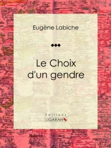 Image for Le Choix D'un Gendre: Piece De Theatre Comique