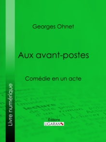 Image for Aux Avants-postes: Comedie En Un Acte
