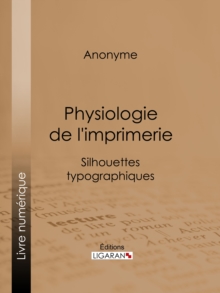 Image for Physiologie De L'imprimerie: Silhouettes Typographiques.