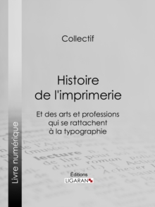 Image for Histoire De L'imprimerie Et Des Arts Et Professions Qui Se Rattachent a La Typographie...