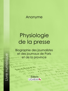 Image for Physiologie De La Presse: Biographie Des Journalistes Et Des Journaux De Paris Et De La Province.