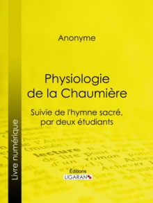 Image for Physiologie De La Chaumiere: Suivie De L'hymne Sacre, Par Deux Etudiants.