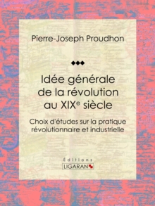 Image for Idee Generale De La Revolution Au Xixe Siecle: Choix D'etudes Sur La Pratique Revolutionnaire Et Industrielle