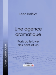 Image for Une Agence Dramatique: Paris Ou Le Livre Des Cent-et-un