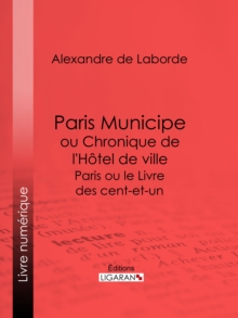 Image for Paris Municipe Ou Chronique De L'hotel De Ville: Paris Ou Le Livre Des Cent-et-un