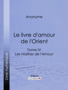 Image for Le livre d'amour de l'Orient: Tome IV - Le Breviaire de la courtisane - La lecon de l'entremetteuse - Les Maitres de l'Amour.