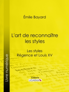 Image for L'art De Reconnaitre Les Styles: Les Styles Regence Et Louis Xv