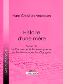 Image for Histoire D'une Mere: Suivie De : Le Canneton, Le Mauvais Prince, Les Souliers Rouges, Les Cigognes
