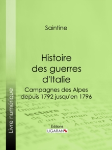 Image for Histoire des guerres d'Italie: Campagnes des Alpes, depuis 1792 jusqu'en 1796.