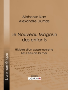 Image for Le Nouveau Magasin des enfants: Histoire d'un casse-noisette - Les Fees de la mer