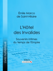 Image for L'Hotel des Invalides: Souvenirs intimes du temps de l'Empire