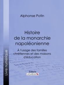 Image for Histoire de la monarchie napoleonienne: A l'usage des familles chretiennes et des maisons d'education