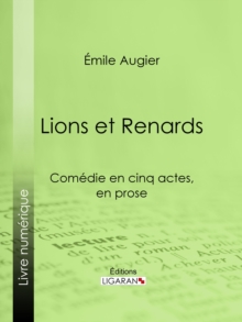 Image for Lions et Renards: Comedie en cinq actes, en prose